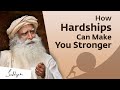 How Hardships Can Make You Stronger | Sadhguru