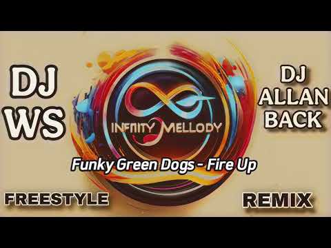 Funky Green Dogs - Fire Up ( Infinity Melody Remix )  @freestylemusichits