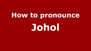 How to pronounce Johol