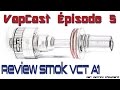 VapCast Épisode 5 - Review et unboxing SMOK VCT ...