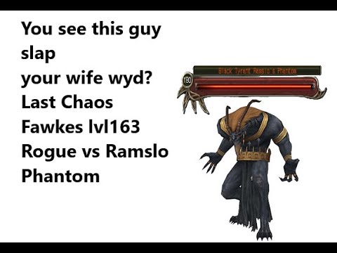 Last Chaos Fawkes Rogue lvl163 vs Black Tyrant Ramslo's Phantom