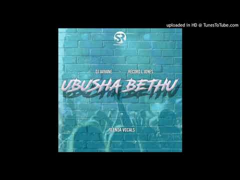 DJ Jaivane & Record L Jones - Ubusha Bethu (ft Slenda Vocals)
