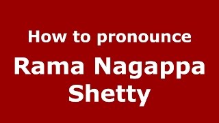 How to pronounce Rama Nagappa Shetty