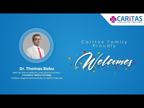 Welcome Dr. Thomas Babu is now with Caritas Oncology Department