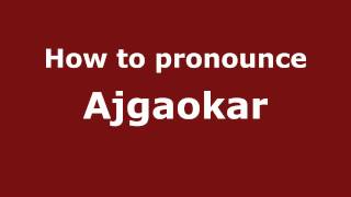 How to pronounce Ajgaokar