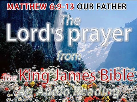 MATTHEW 6:9-13 - The Lord's prayer - an AUDIO reading from the King James Version