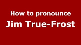 How to pronounce Jim True-Frost