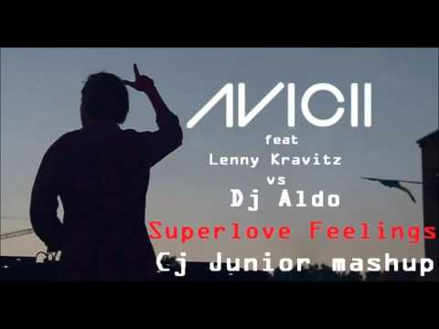 Avicii feat Lenny Kravitz vs Dj Aldo - Superlove Feelings (Cj Junior mashup)