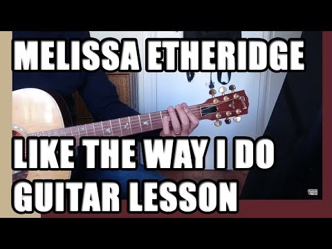 Like the way I do Guitar Lesson Melissa Etheridge