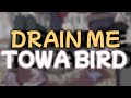 Towa Bird Drain Me Lyrics