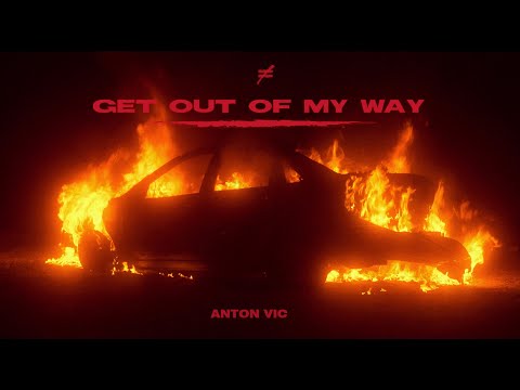 Anton Vic - GET OUT OF MY WAY.
