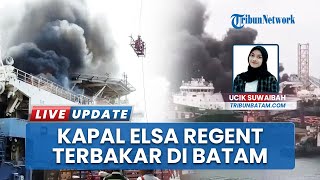 Detik detik Mencekam saat Kapal Elsa Regent Terbakar di PT ASL Shipyard Batam