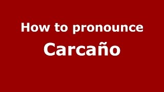 How to pronounce Carcaño