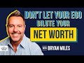 Bryan Miles On Don T Let Your Ego Dilute Your Net Worth The Ways To Silence Your Ego For Success