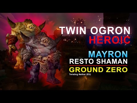 Twin Ogron Heroic by Ground Zero - Mayron (Resto Shaman) PoV