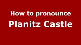 How to pronounce Planitz Castle