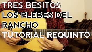 Tres Besitos - Los Plebes del Rancho - Tutorial - Requinto - Como tocar en Guitarra