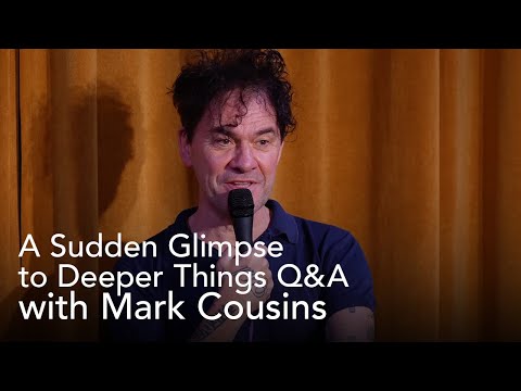 A Sudden Glimpse to Deeper Things Q&A with Mark Cousins