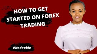 HOW TO GET STARTED ON FOREX TRADING