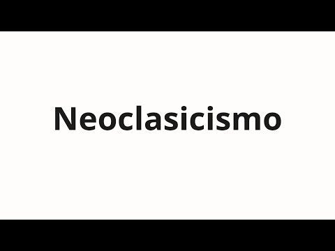 How to pronounce Neoclasicismo