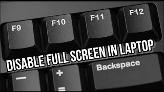 How to disable full screen mode on laptop with Keyboard