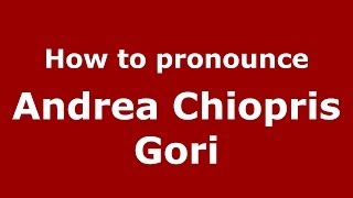 How to pronounce Andrea Chiopris Gori