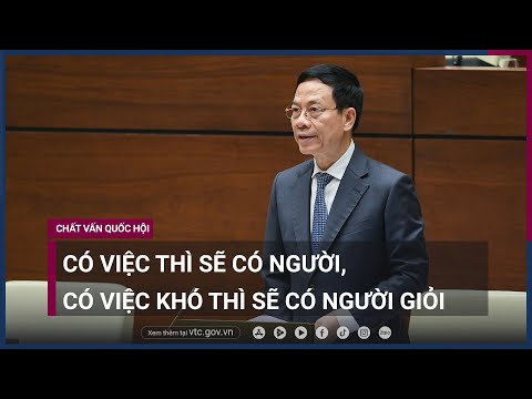 , title : 'Bộ trưởng Nguyễn Mạnh Hùng: Có việc thì sẽ có người, có việc khó thì sẽ có người giỏi | VTC Now'