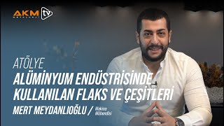 Mert Meydanlıoğlu ile Atölye | Alüminyum Endüstrisinde Flaks ve Çeşitleri