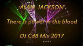 Alan Jackson - There is power in the blood (DJ CdB Mix 2017)
