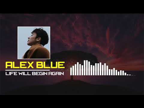 Life Will Begin Again - Alex Blue music