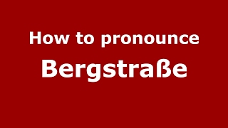 How to pronounce Bergstraße