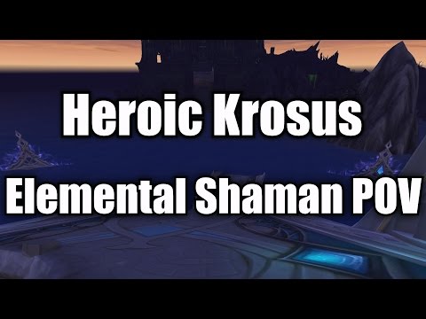 Heroic Krosus Kill - Elemental Shaman POV (died twice lol)