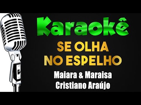 🎤 Karaokê - Se Olha No Espelho - Maiara e Maraisa e Cristiano Araújo