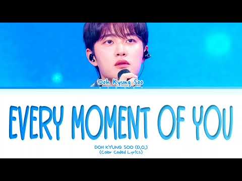 Doh Kyung Soo (D.O.) Every Moment Of You Lyrics (Color Coded Lyrics)
