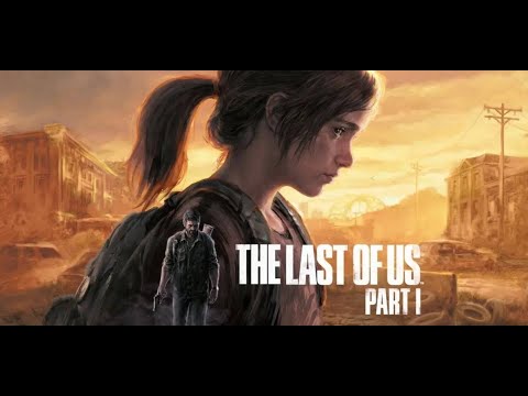 THE LAST OF US PART 1 REMAKE PS5 GAMEPLAY WALKTHROUGH PART 1 - NO COMMENTARY
