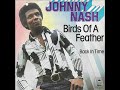 Birds of a feather / Johnny Nash.