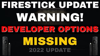 LATEST FIRESTICK UPDATE WARNING - DEVELOPER OPTIONS MISSING! 2022!