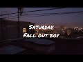 Saturday by fall out boy (lyrics)