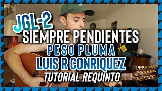 JGL-2 Siempre Pendientes - Peso Pluma - Luis R Conriquez - Tutorial - REQUINTO - Guitarra