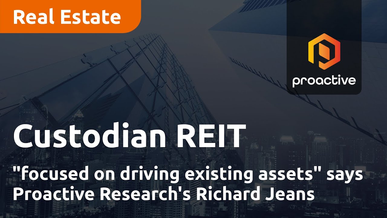 Custodian REIT "focused on driving existing assets" says Proactive Research's Richard Jeans