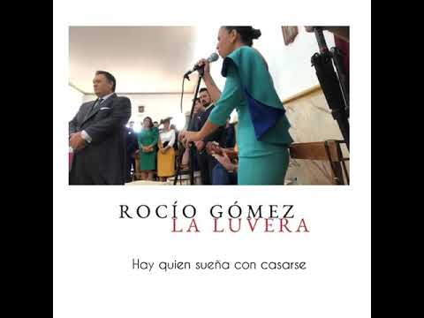 Rocío Gómez “La Luvera “- Hay quien sueña con casarse