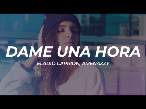 Eladio Carrion, Amenazzy - Dame Una Hora (Letra/Lyrics)