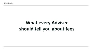 What every Adviser should tell you about fees