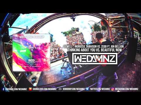 Axwell ^ Ingrosso, Dubvison vs. ZEDD - Thinking About You vs. Beautiful Now (WeDamnz Mashup)