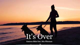 It&#39;s Over! - Gamma Skies feat. Mia Pfirrman