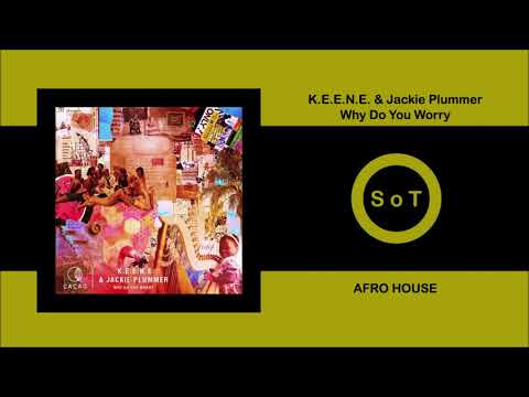K.E.E.N.E. & Jackie Plummer - Why Do You Worry (Original Mix) [Afro House] [Cacao Records]