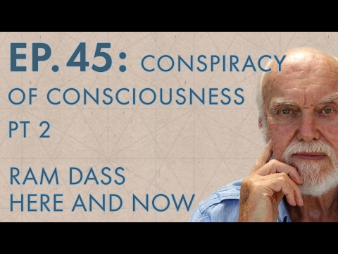 Ram Dass Here and Now – Episode 45 – Conspiracy of Consciousness Pt  2