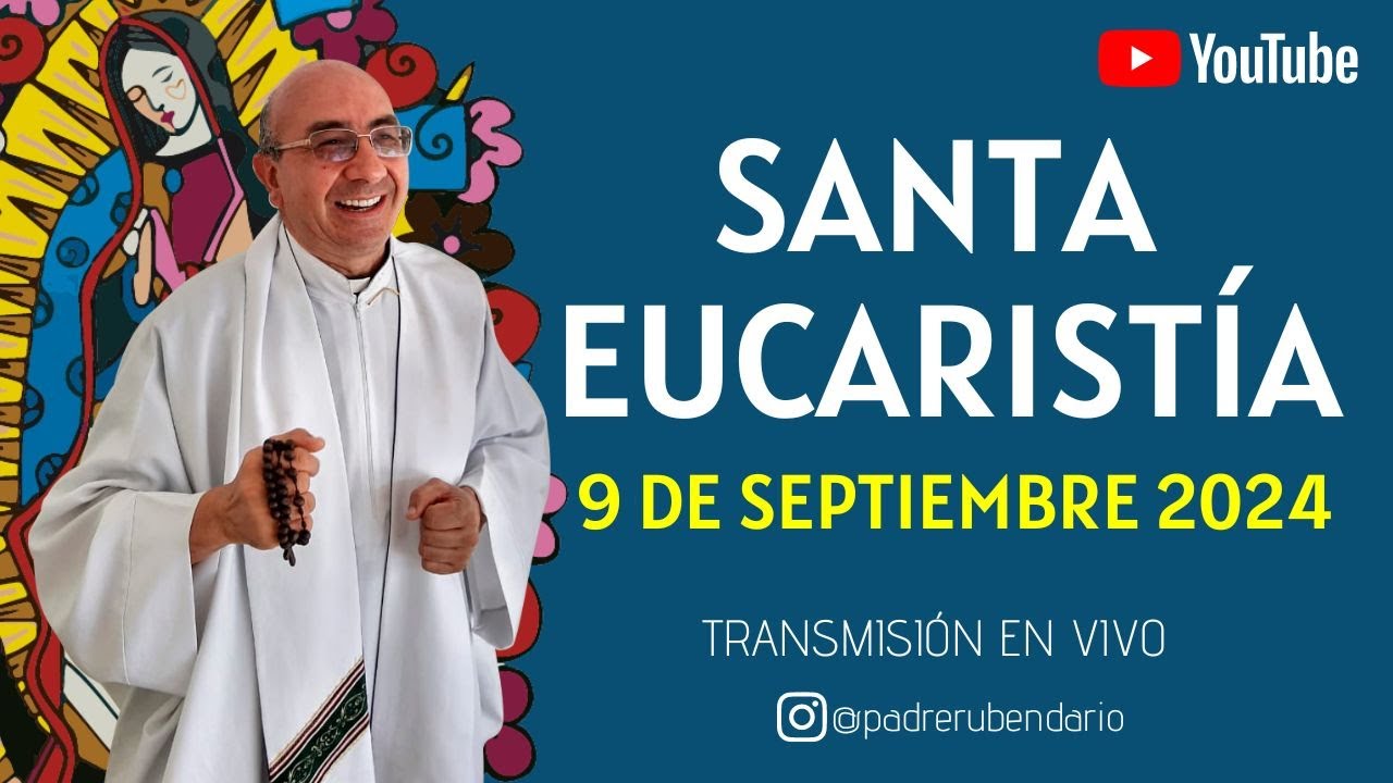 SANTA MISA DE HOY, 9 DE SEPTIEMBRE DE 2024 ¡BIENVENIDOS!