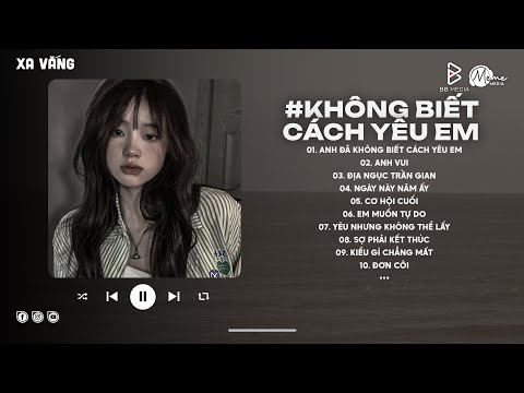 Anh Đã Không Biết Cách Yêu Em Lofi | Chính Anh Đã Không Biết Cách Không Biết Cách Yêu Em Hot TikTok