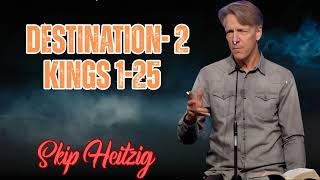 Skip Heitzig Podcast_ Destination- 2 Kings 1-25